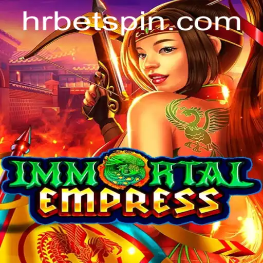 ImmortalEmpress: A New Era in Gaming with HRbet